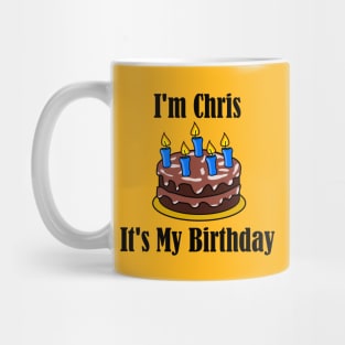 I'm Chris It's My Birthday - Funny Joke Mug